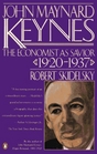 John Maynard Keynes The Economist As Savior 19201937  A Biography