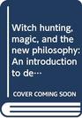 Witch hunting magic and the new philosophy An introduction to debates of the scientific revolution 14501750