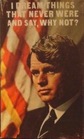 I dream things that never were  and say why not Quotations of Robert F Kennedy