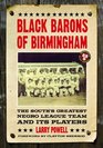 Black Barons of Birmingham The South's Greatest Negro League Team and Its Players