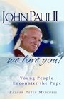 John Paul II We Love You Young People Encounter the Pope