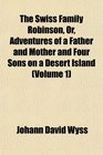 The Swiss Family Robinson Or Adventures of a Father and Mother and Four Sons on a Desert Island