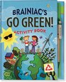 Braniac's Go Green Activity Book For EarthSavers of All Ages