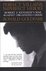 Perfect Villains Imperfect Heroes Robert F Kennedy's War Against Organized Crime