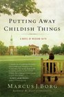 Putting Away Childish Things A Novel of Modern Faith