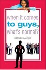When It Comes to Guys What's Normal