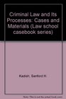 Criminal Law and Its Processes Cases and Materials