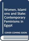 Women Islamisms and State Contemporary Feminisms in Egypt