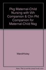 Pkg MaternalChild Nursing with WH Companion  Clin Pkt Companion for MaternalChild Nsg