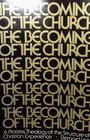 The becoming of the Church A process theology of the structures of Christian experience