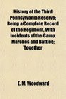 History of the Third Pennsylvania Reserve Being a Complete Record of the Regiment With Incidents of the Camp Marches and Battles Together