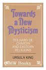 Towards a new mysticism Teilhard de Chardin and Eastern religions