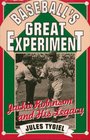 Baseball's Great Experiment Jackie Robinson and His Legacy
