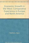 Economic Growth in the West Comparative Experience in Europe and North America
