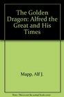 The Golden Dragon Alfred the Great and His Times