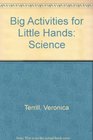 Big Activities for Little Hands Science