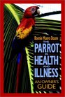The Parrot in Health and Illness An Owner's Guide