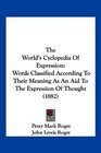 The World's Cyclopedia Of Expression Words Classified According To Their Meaning As An Aid To The Expression Of Thought