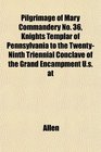 Pilgrimage of Mary Commandery No 36 Knights Templar of Pennsylvania to the TwentyNinth Triennial Conclave of the Grand Encampment Us at