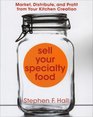 Sell Your Specialty Food Market Distribute and Profit from Your Kitchen Creation