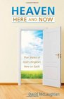HeavenHere and Now True Stories of God's Kingdom Here on Earth