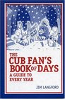 The Cubs Fan's Book of Days A Guide to Every Year