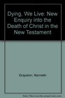 Dying we live a new enquiry into the death of Christ in the New Testament