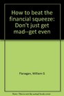 How to beat the financial squeeze Don't just get madget even