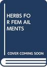 HERBS FOR FEM AILMENTS