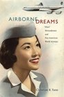 Airborne Dreams: ?Nisei? Stewardesses and Pan American World Airways