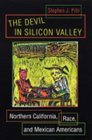 The Devil in Silicon Valley  Northern California Race and Mexican Americans