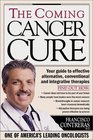The Coming Cancer Cure Your Guide to effective alternative conventional and integrative therapies