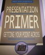 The Presentation Primer Getting Your Point Across