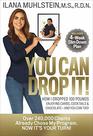 You Can Drop It!: How I Dropped 100 Pounds Enjoying Carbs, Cocktails & Chocolate -- and You Can Too!