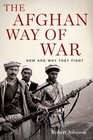 The Afghan Way of War How and Why They Fight