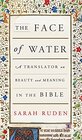 The Face of Water A Translator on Beauty and Meaning in the Bible