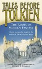 Tales Before Tolkien The Roots of Modern Fantasy