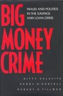 Big Money Crime Fraud and Politics in the Savings and Loan Crisis