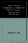 The dBASE III Plus Programmer's ReferenceA Sourcebook of Programming Techniques