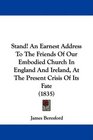 Stand An Earnest Address To The Friends Of Our Embodied Church In England And Ireland At The Present Crisis Of Its Fate