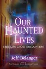 Our Haunted Lives: True Life Ghost Encounters