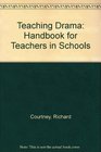 Teaching Drama Handbook for Teachers in Schools