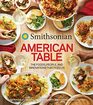 Smithsonian American Table The Foods People and Innovations That Feed Us