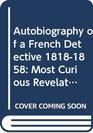 Autobiography of a French Detective 18181858 Most Curious Revelations of the French Detective Police System