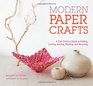 Modern Paper Crafts A 21stCentury Guide to Folding Cutting Scoring Pleating and Recycling