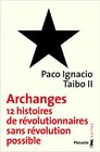 Archanges  douze histoires de rvolutionnaires sans rvolution possible