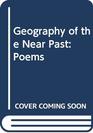 Geography of the Near Past Poems