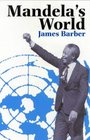 Mandela's World The International Dimension of South Africa's Political Revolution 199099