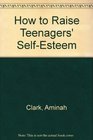 How to Raise Teenagers' SelfEsteem