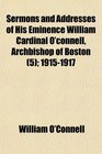 Sermons and Addresses of His Eminence William Cardinal O'connell Archbishop of Boston  19151917